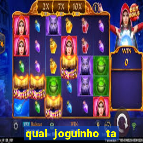 qual joguinho ta pagando agora