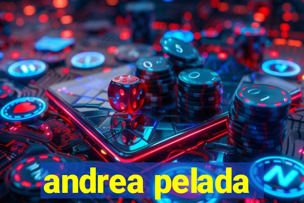 andrea pelada