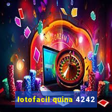 lotofacil quina 4242