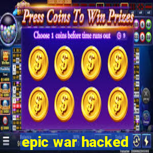 epic war hacked