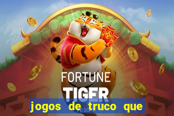 jogos de truco que ganha dinheiro