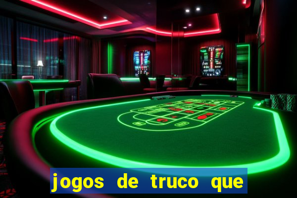 jogos de truco que ganha dinheiro