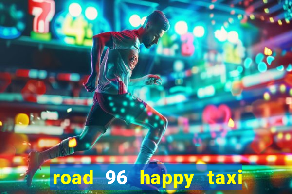 road 96 happy taxi security call password