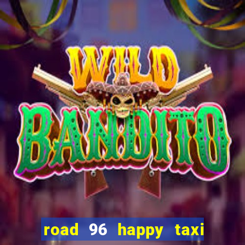 road 96 happy taxi security call password