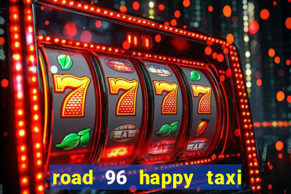 road 96 happy taxi security call password