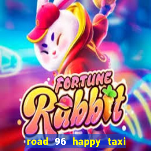 road 96 happy taxi security call password