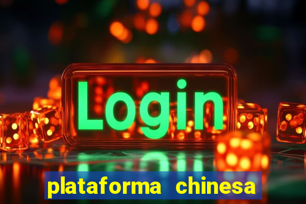 plataforma chinesa de jogo