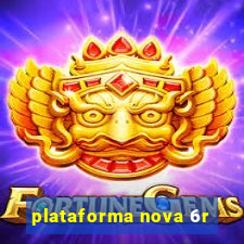 plataforma nova 6r