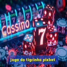 jogo do tigrinho pixbet