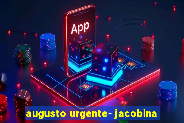 augusto urgente- jacobina