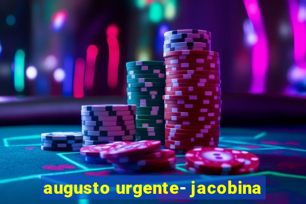 augusto urgente- jacobina