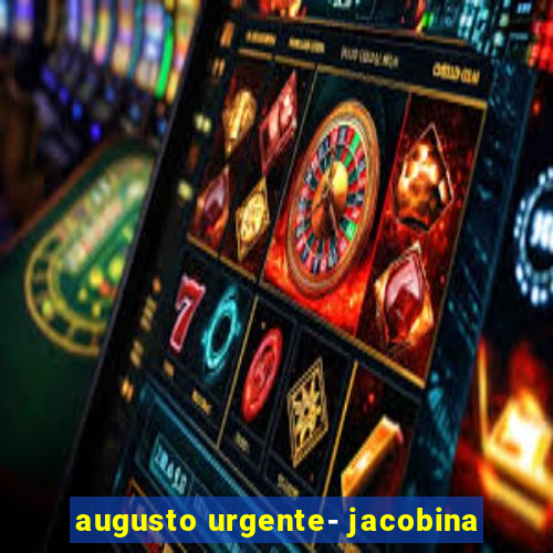 augusto urgente- jacobina