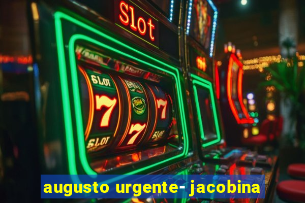 augusto urgente- jacobina