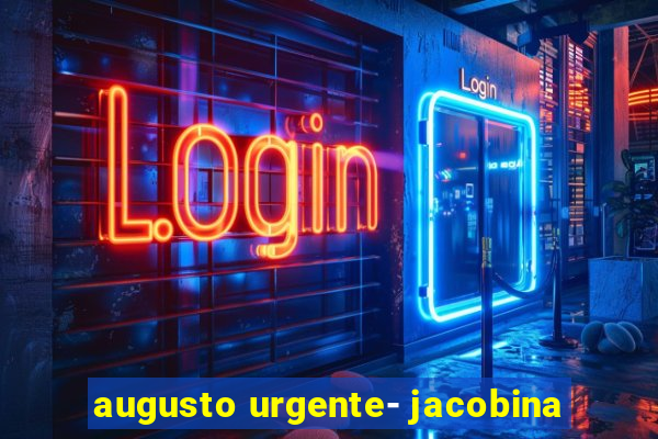 augusto urgente- jacobina