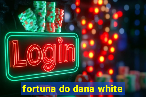 fortuna do dana white