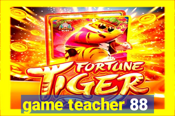 game teacher 88