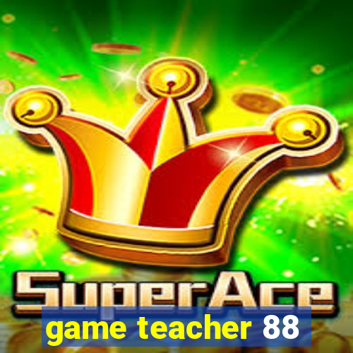 game teacher 88