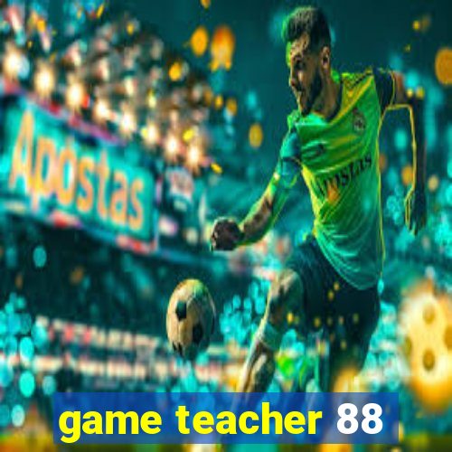 game teacher 88