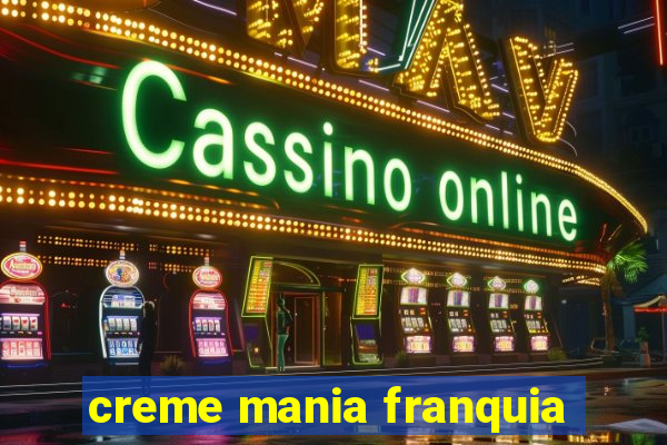 creme mania franquia