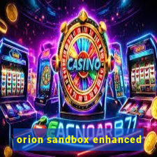 orion sandbox enhanced