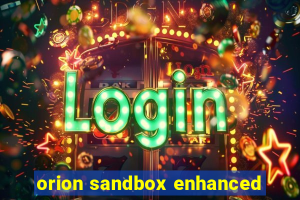 orion sandbox enhanced