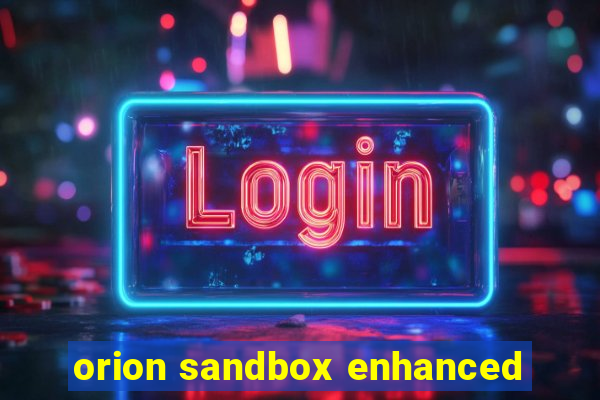 orion sandbox enhanced