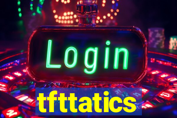 tfttatics