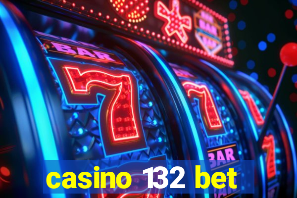 casino 132 bet