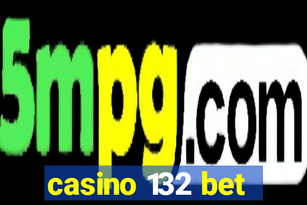 casino 132 bet