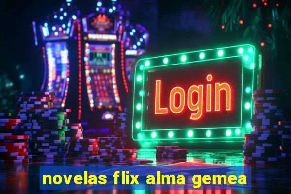 novelas flix alma gemea