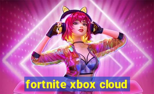 fortnite xbox cloud