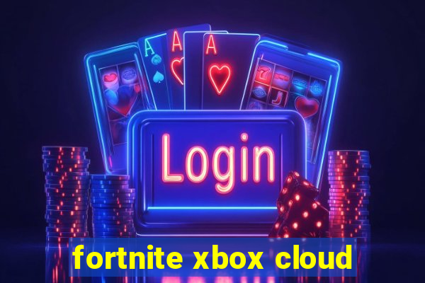 fortnite xbox cloud