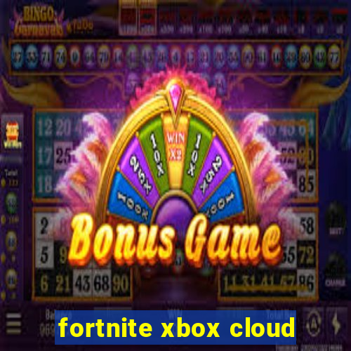 fortnite xbox cloud