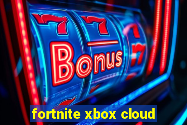 fortnite xbox cloud