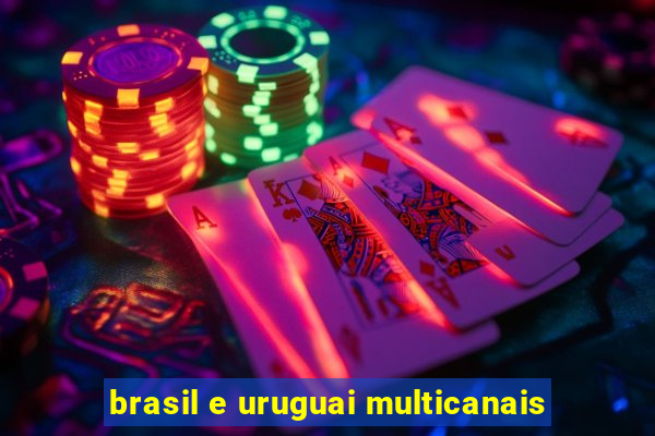 brasil e uruguai multicanais