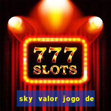 sky valor jogo de ganhar dinheiro