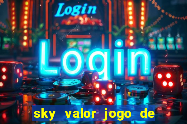 sky valor jogo de ganhar dinheiro