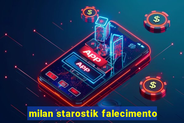 milan starostik falecimento