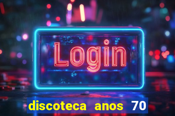 discoteca anos 70 80 90