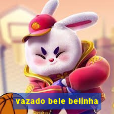 vazado bele belinha