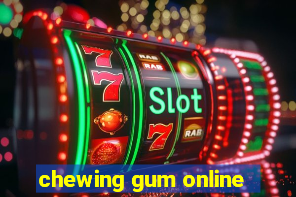 chewing gum online