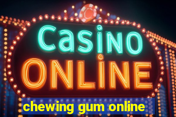 chewing gum online