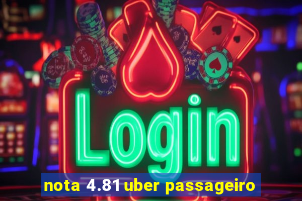 nota 4.81 uber passageiro