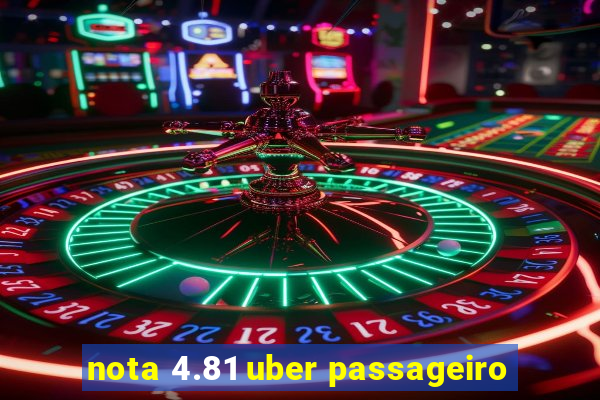 nota 4.81 uber passageiro