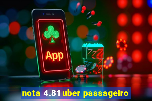 nota 4.81 uber passageiro