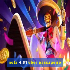 nota 4.81 uber passageiro