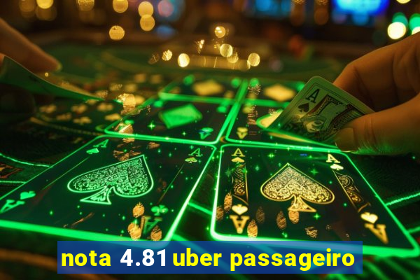 nota 4.81 uber passageiro