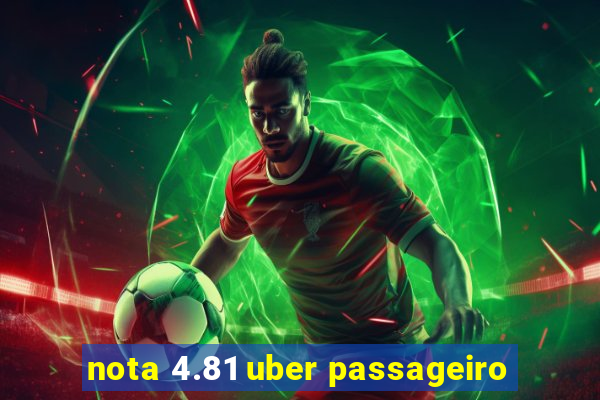 nota 4.81 uber passageiro