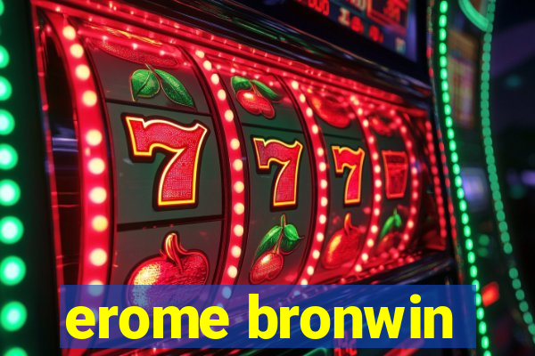 erome bronwin