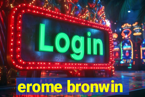 erome bronwin